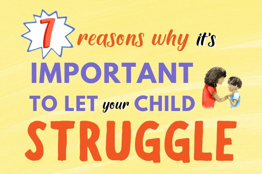 7 Reasons Why it’s Important to Let Your Children Struggle